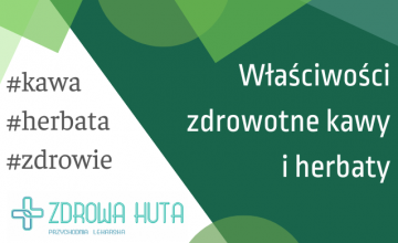 Właściwości zdrowotne kawy i herbaty