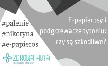 E-papierosy i podgrzewacze tytoniu: czy są szkodliwe?