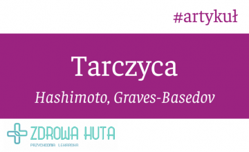 Choroba Hashimoto i Gravesa-Basedowa– dolegliwości tarczycy
