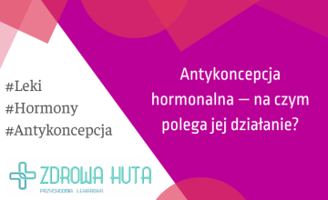 Antykoncepcja hormonalna – na czym polega jej działanie?