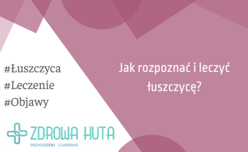 Łuszczyca – przyczyny, objawy, leczenie