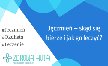 Jęczmień na oku – skąd się bierze i jak go leczyć?