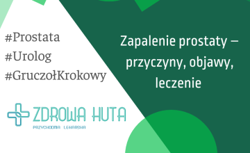 Zapalenie prostaty – objawy, przyczyny, leczenie