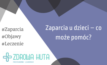 Zaparcia u dzieci – co może pomóc?

