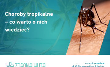 Choroby tropikalne – co warto o nich wiedzieć?
